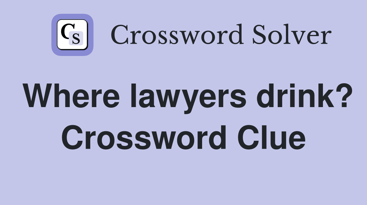Where lawyers drink? Crossword Clue