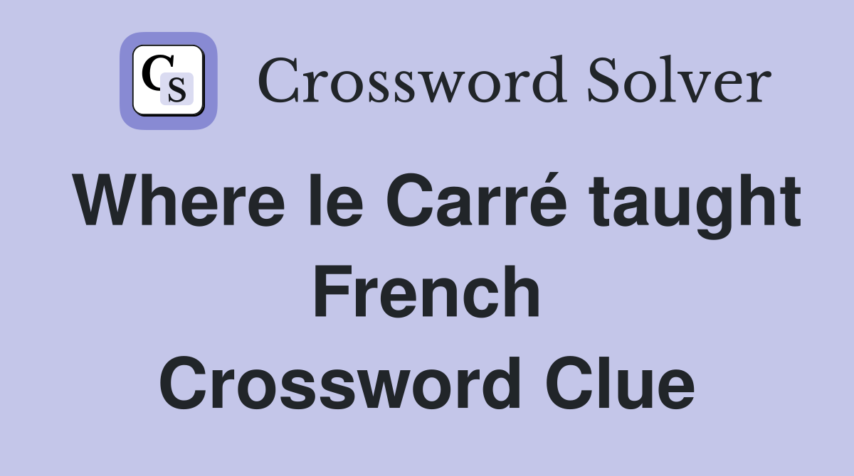 Where le Carré taught French Crossword Clue
