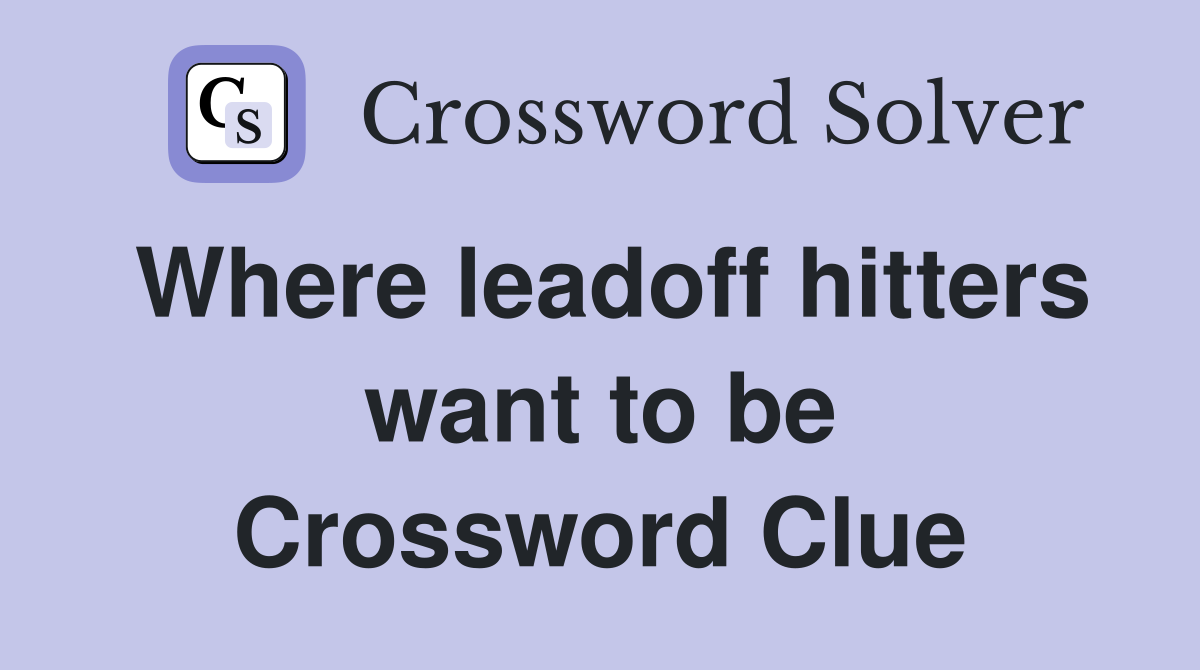 Where leadoff hitters want to be Crossword Clue