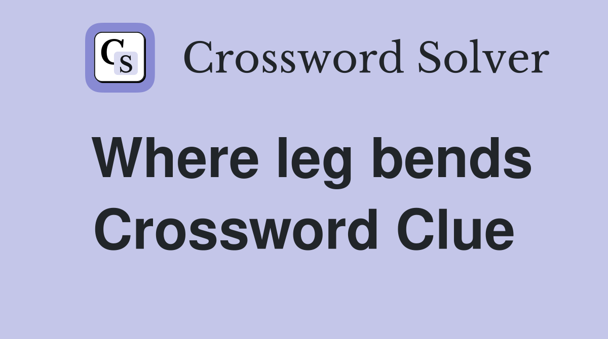 Where leg bends Crossword Clue