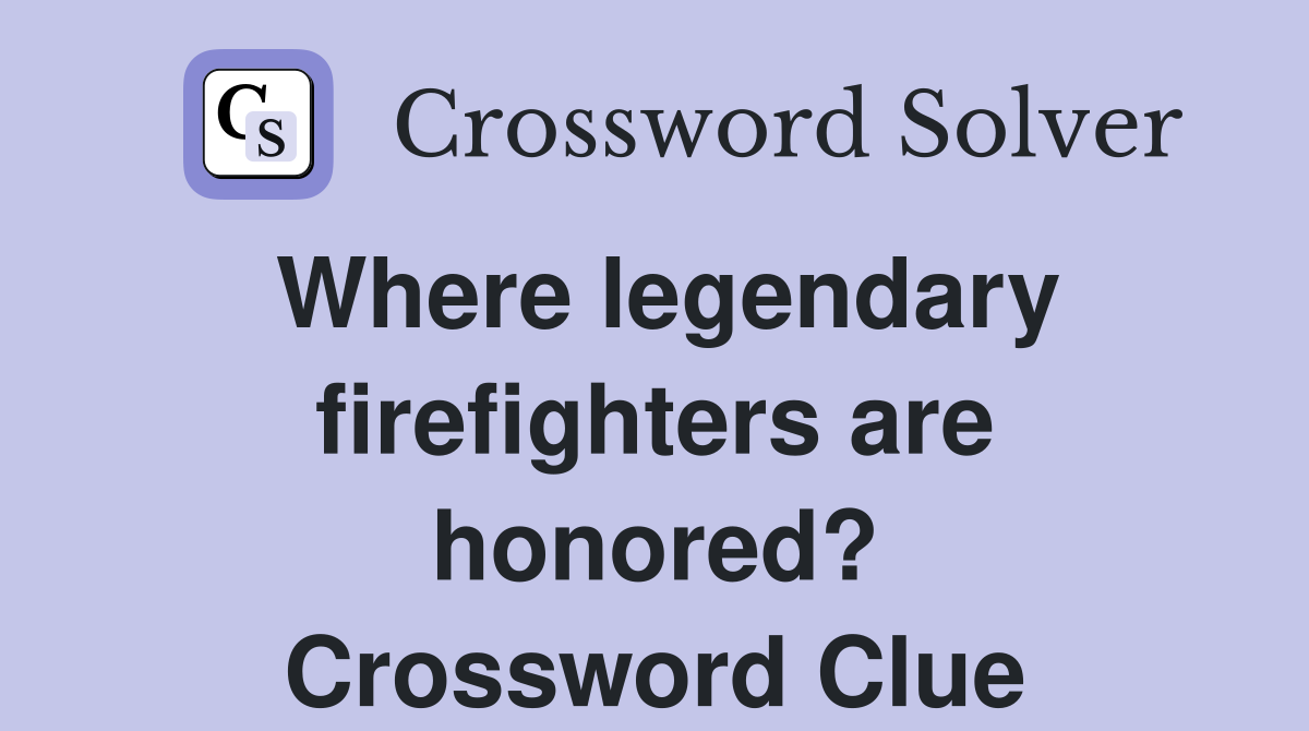 Where legendary firefighters are honored? Crossword Clue