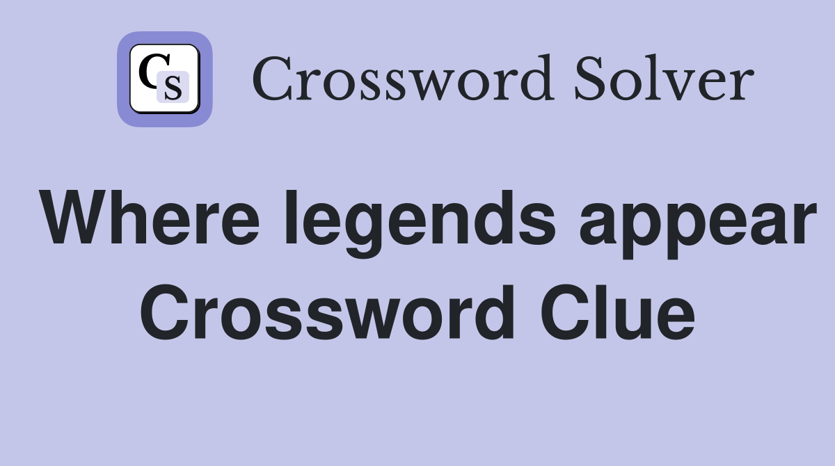 Where legends appear Crossword Clue