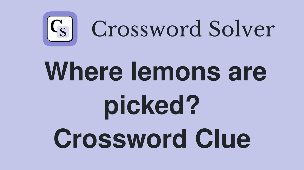 Where lemons are picked? Crossword Clue