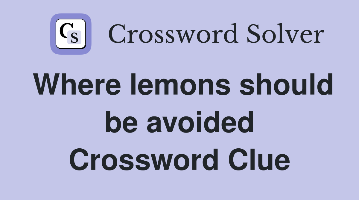 Where lemons should be avoided Crossword Clue