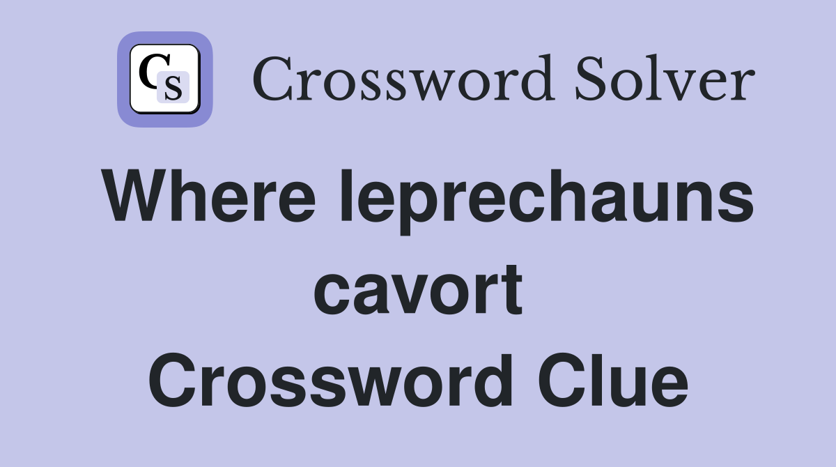 Where leprechauns cavort Crossword Clue