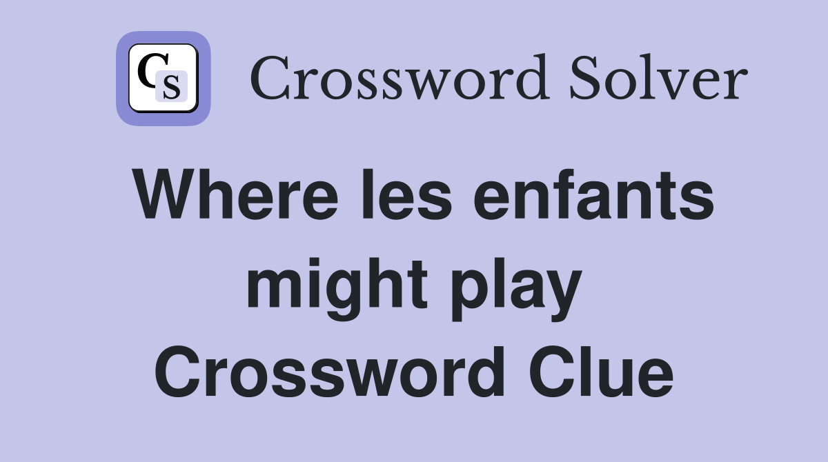 Where les enfants might play Crossword Clue