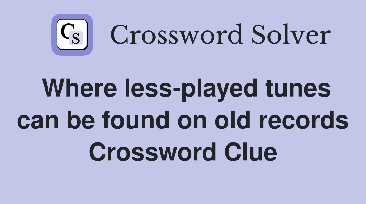 Where less-played tunes can be found on old records Crossword Clue