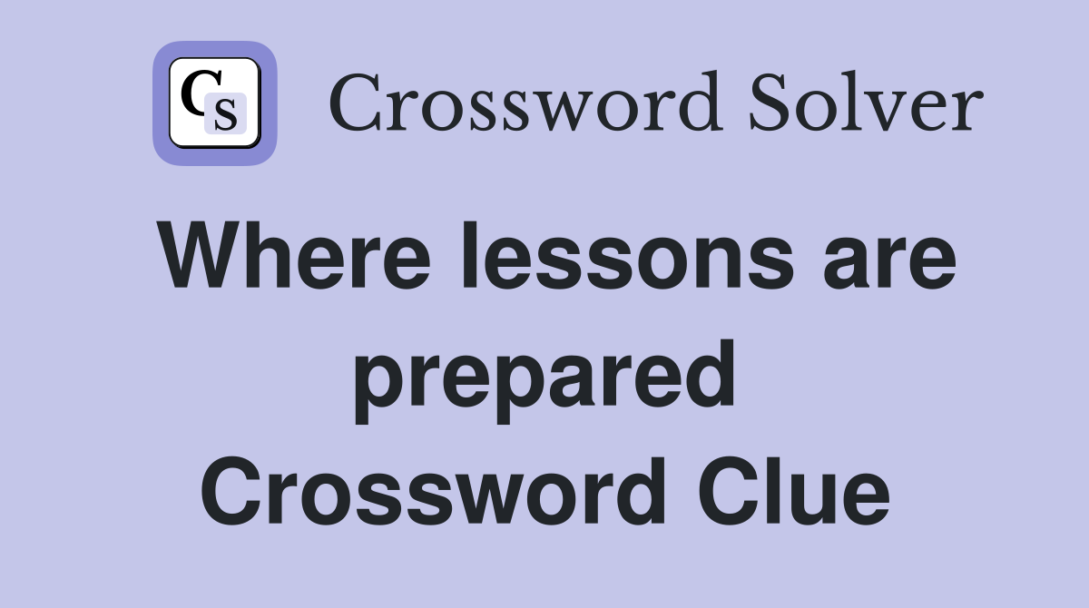 Where lessons are prepared Crossword Clue