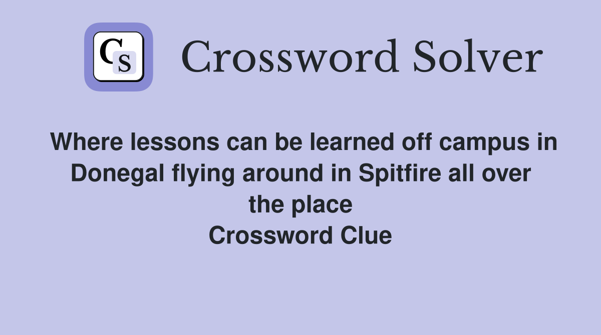 Where lessons can be learned off campus in Donegal flying around in Spitfire all over the place Crossword Clue