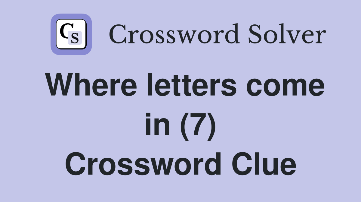 Where letters come in (7) Crossword Clue