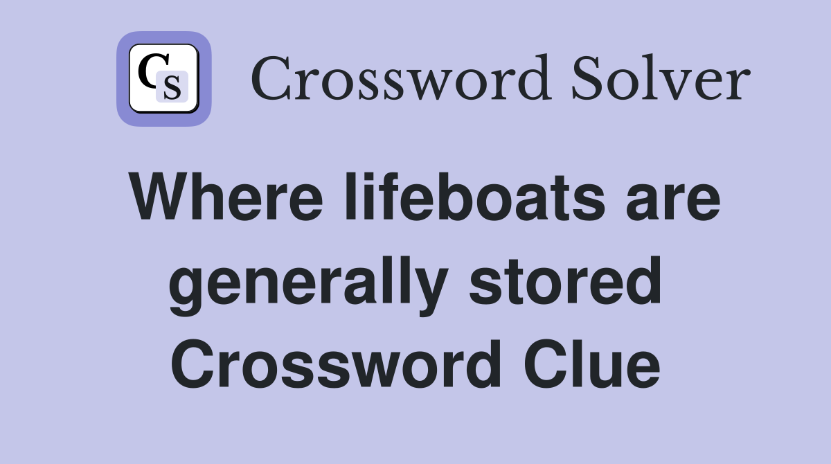 Where lifeboats are generally stored Crossword Clue