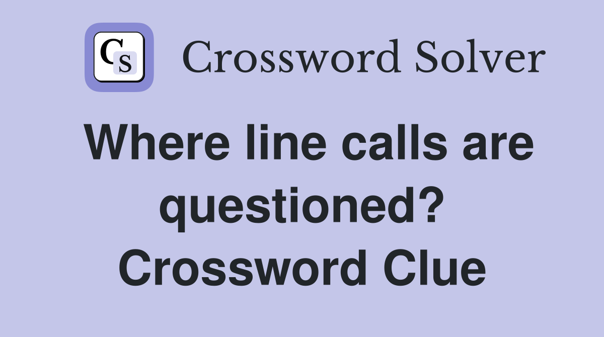 Where line calls are questioned? Crossword Clue