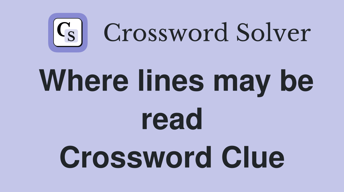 Where lines may be read Crossword Clue