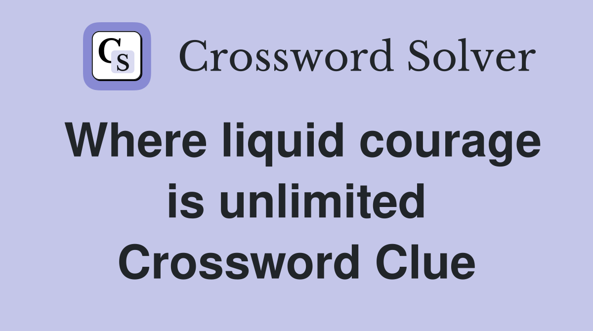 Where liquid courage is unlimited Crossword Clue