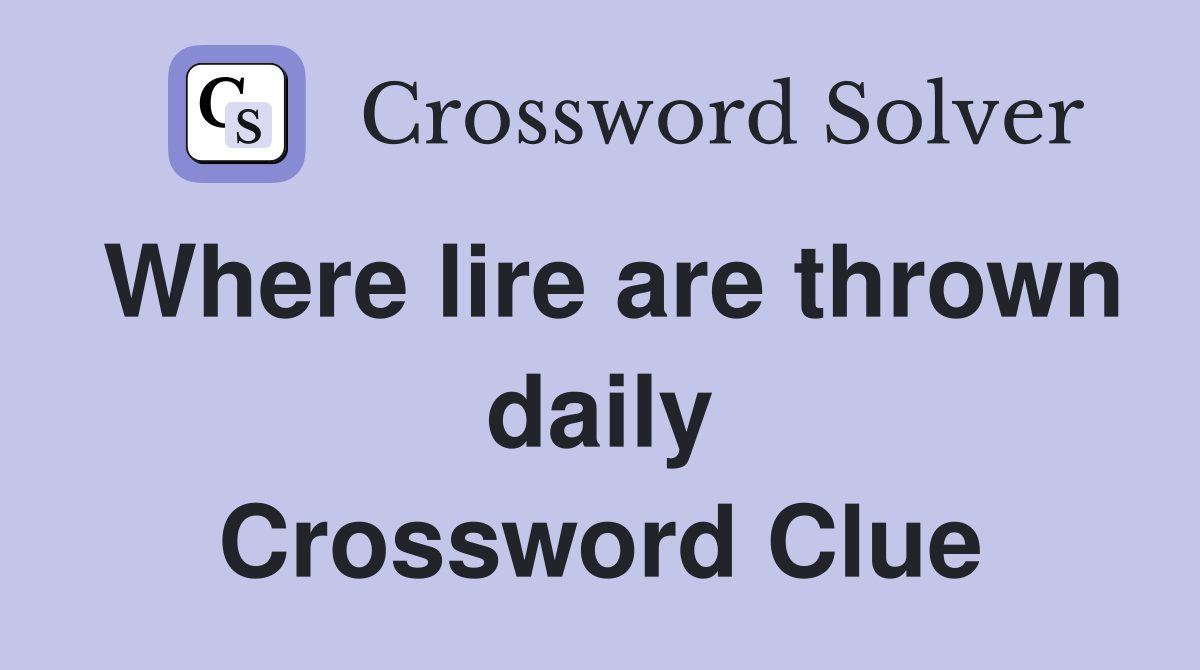 Where lire are thrown daily Crossword Clue
