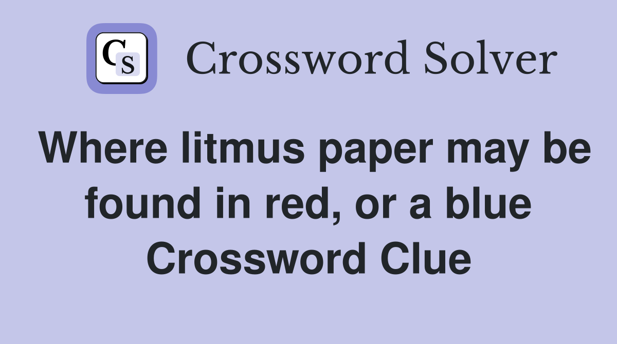 Where litmus paper may be found in red, or a blue Crossword Clue