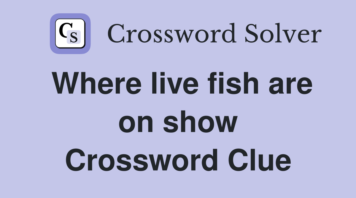 Where live fish are on show Crossword Clue