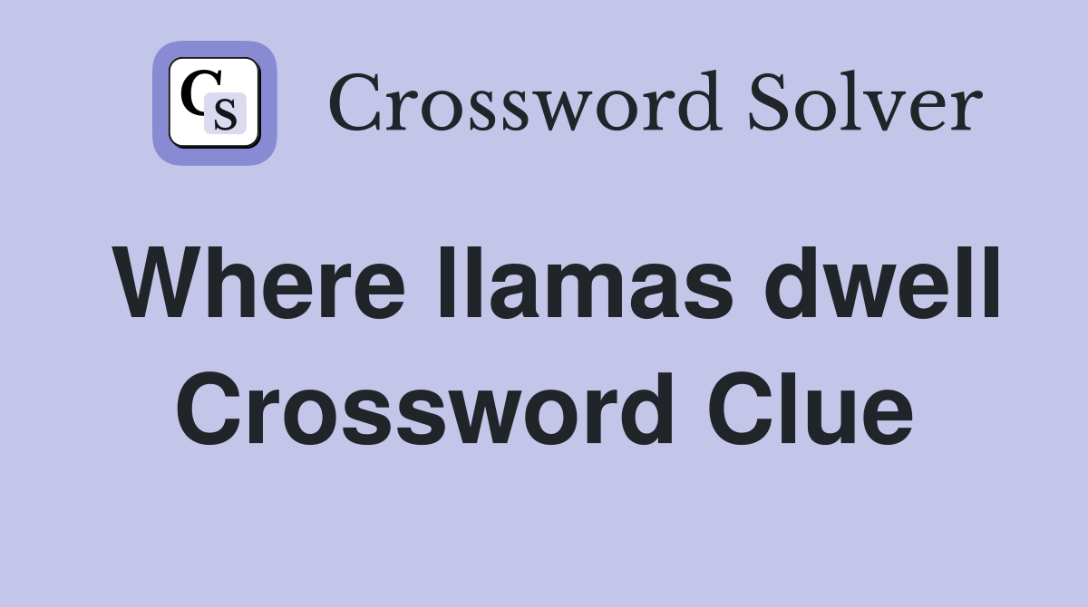 Where llamas dwell Crossword Clue