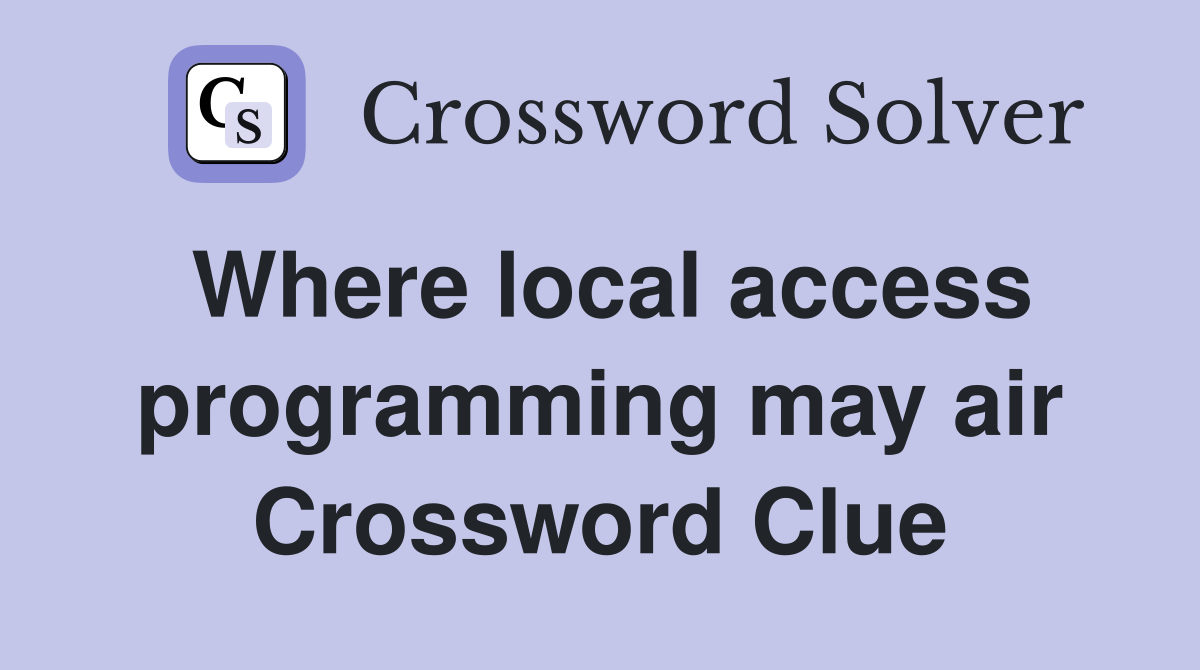 Where local access programming may air Crossword Clue
