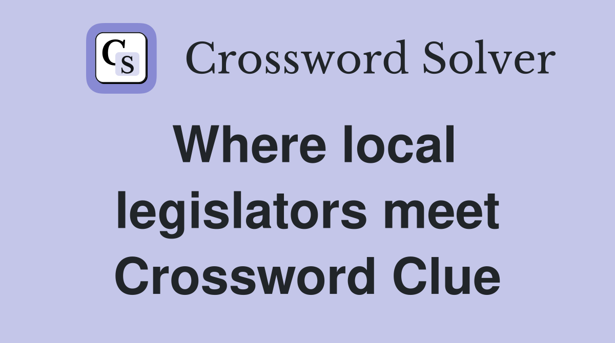 Where local legislators meet Crossword Clue