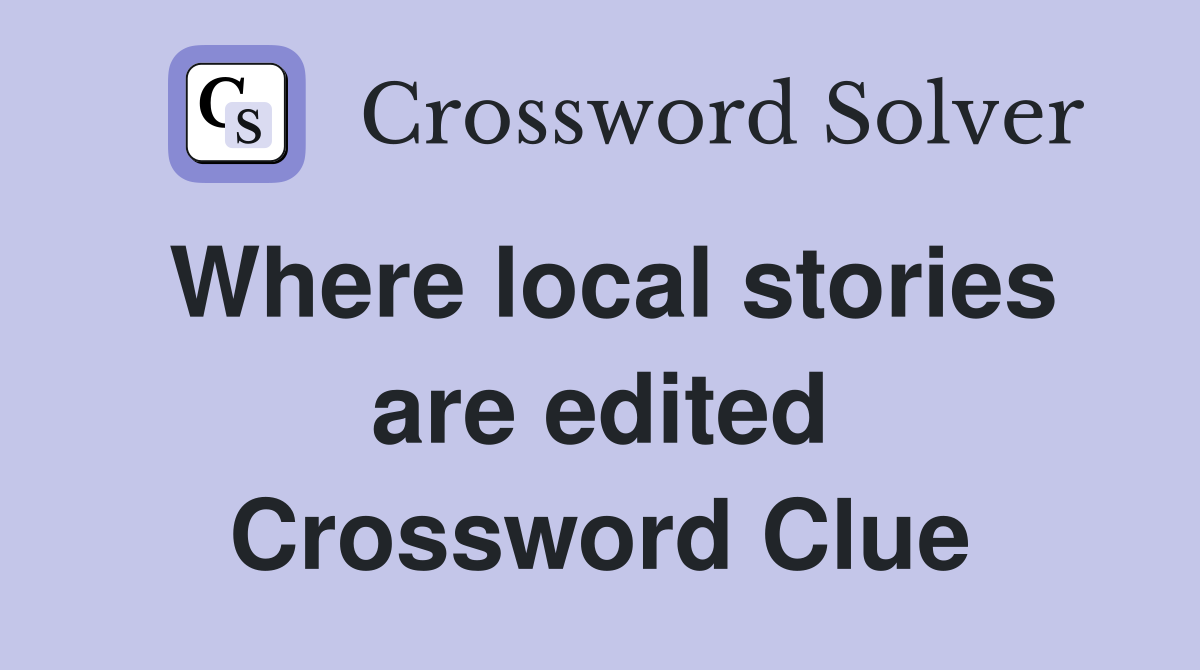 Where local stories are edited Crossword Clue
