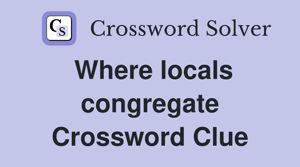 Where locals congregate Crossword Clue