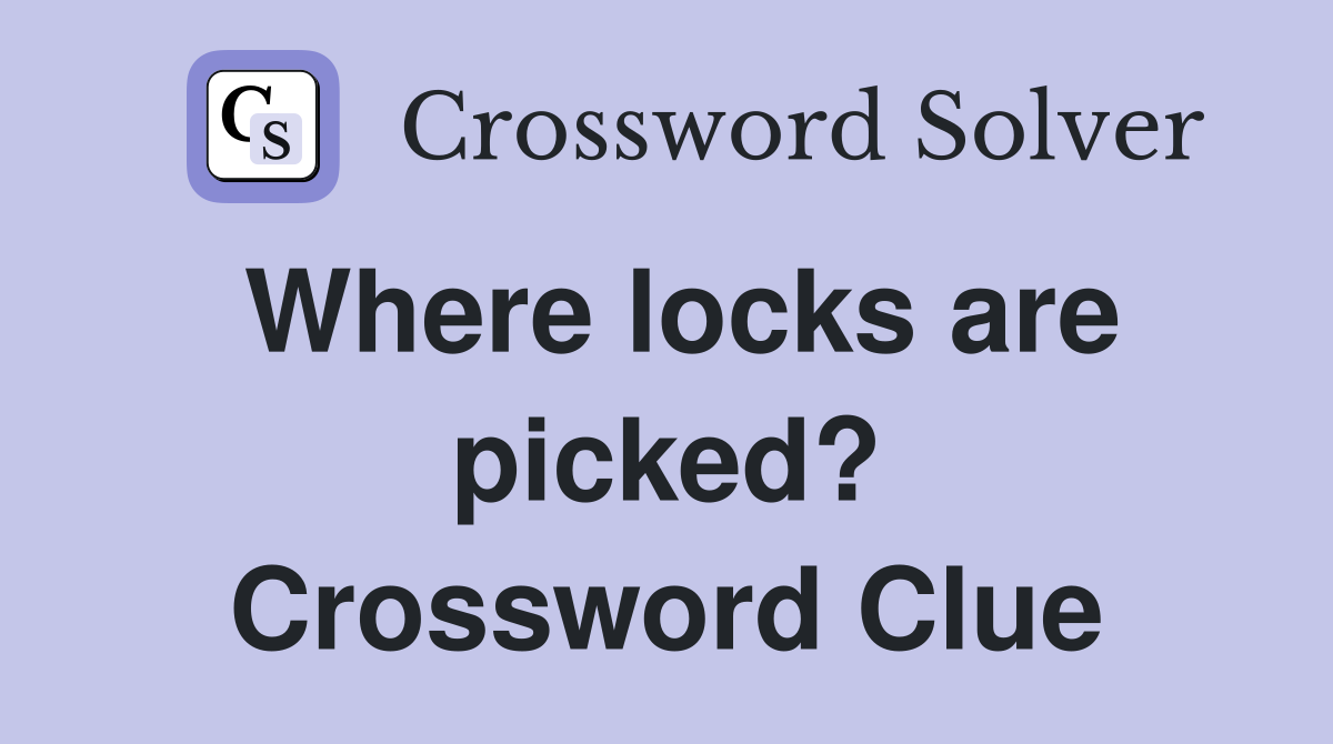 Where locks are picked? Crossword Clue