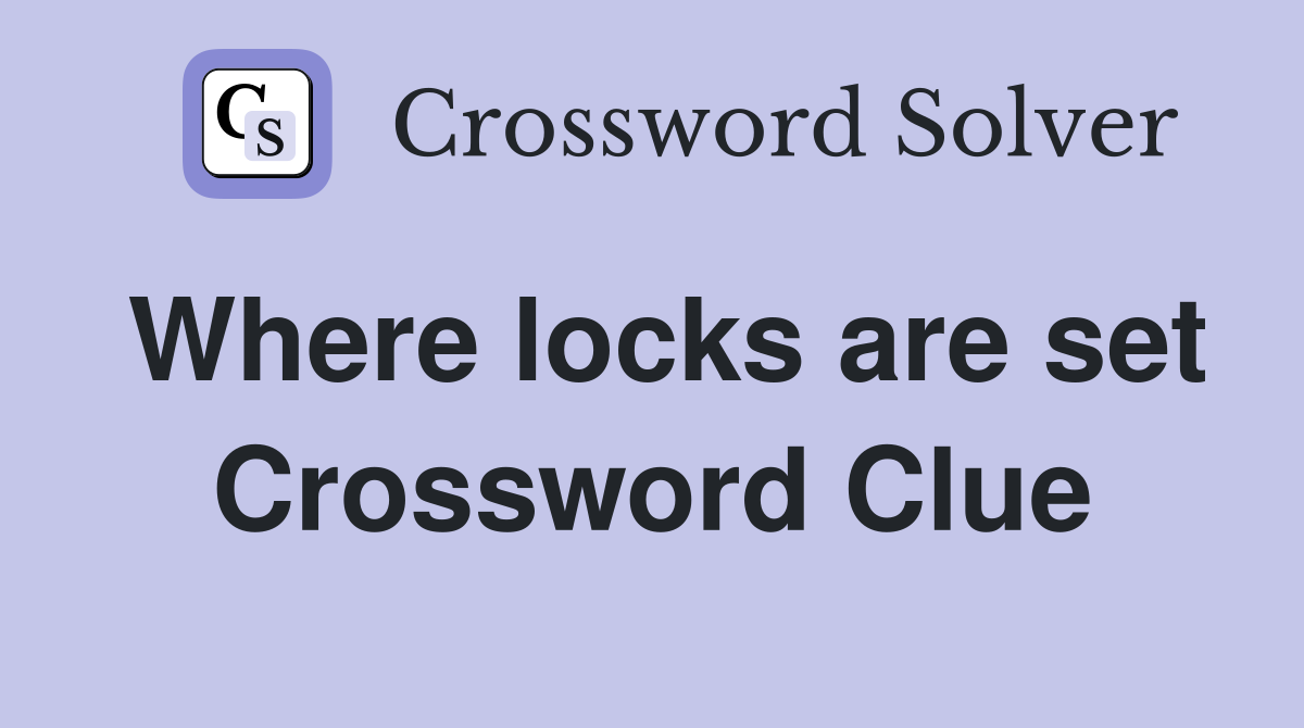 Where locks are set Crossword Clue