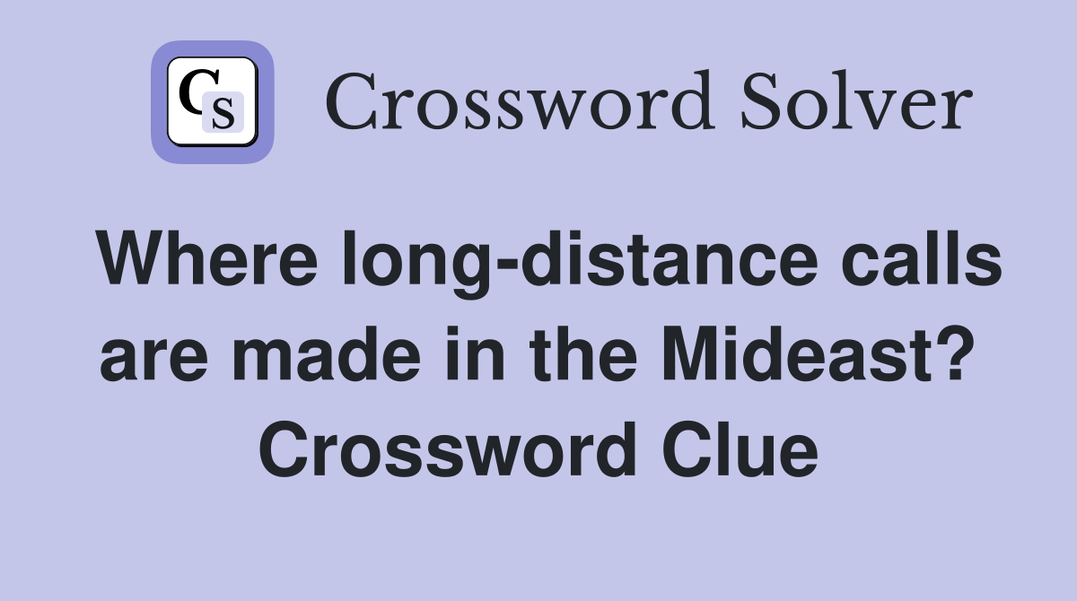 Where long-distance calls are made in the Mideast? Crossword Clue