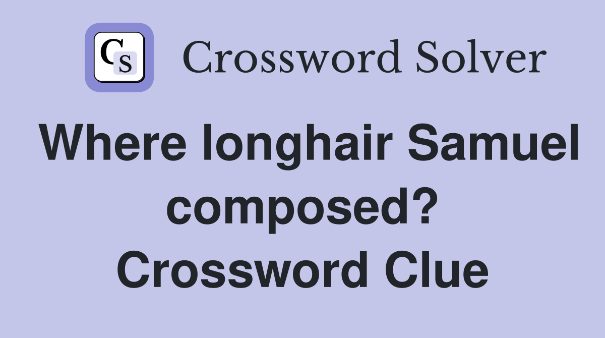 Where longhair Samuel composed? Crossword Clue