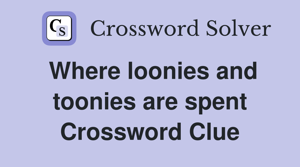 Where loonies and toonies are spent Crossword Clue