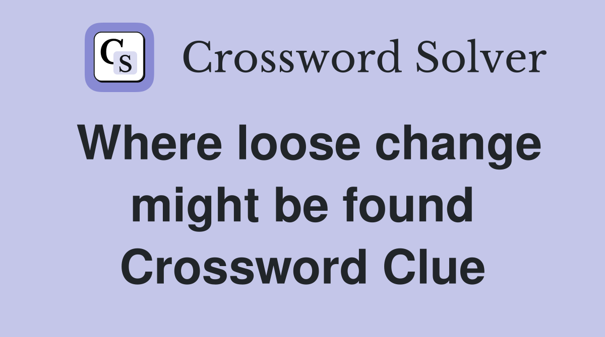Where loose change might be found Crossword Clue