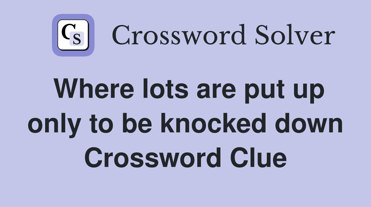 Where lots are put up only to be knocked down Crossword Clue