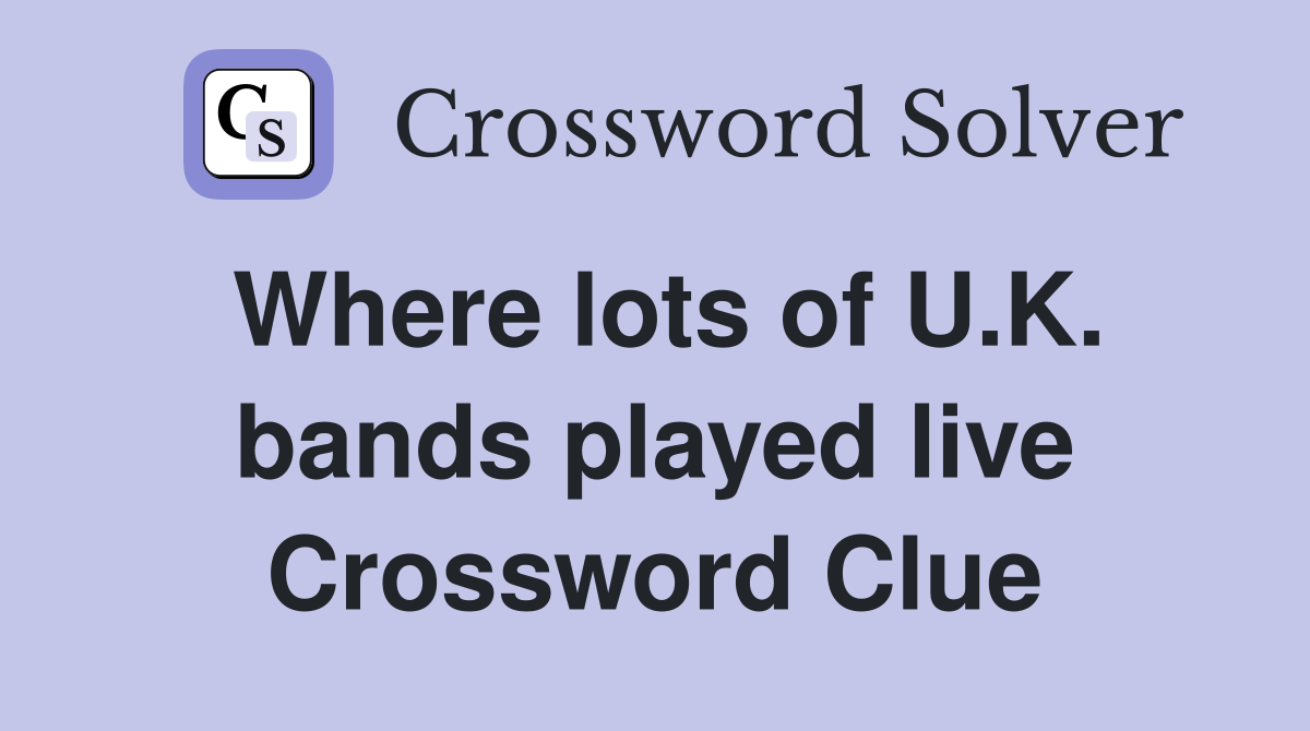 Where lots of U.K. bands played live Crossword Clue