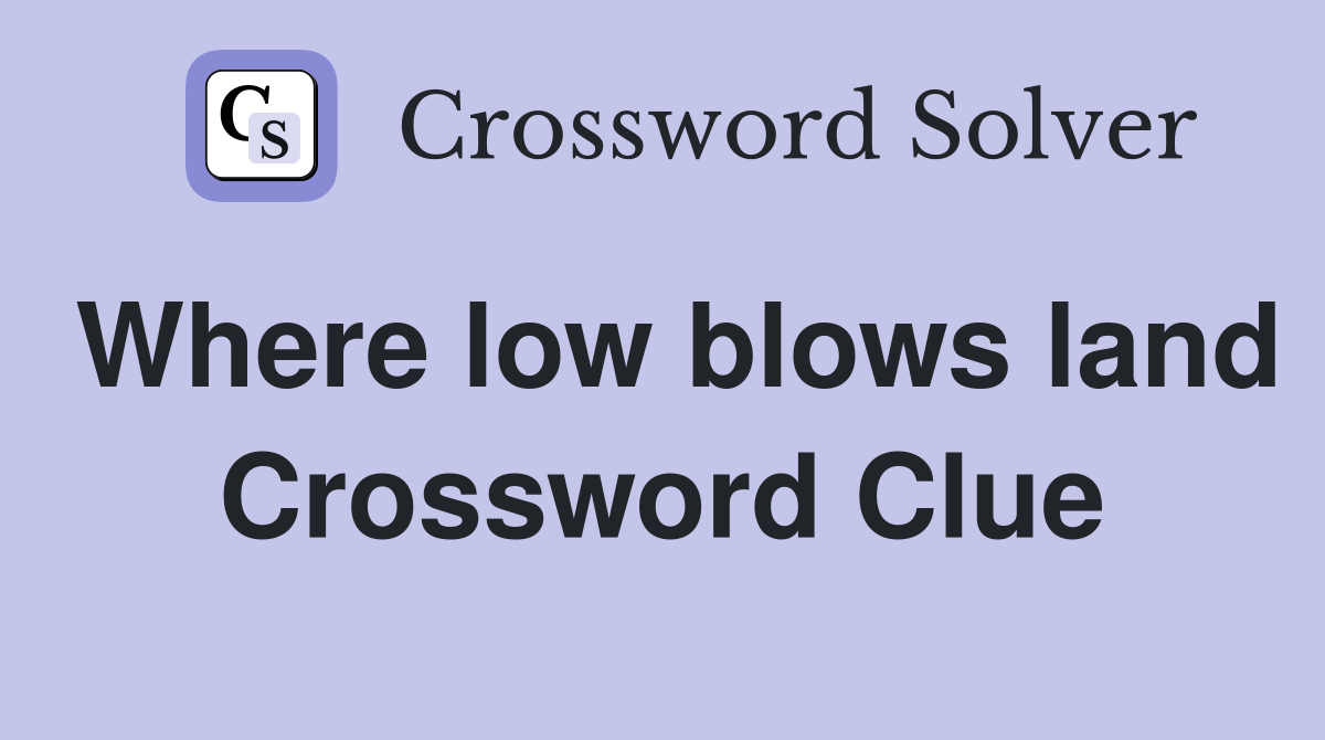 Where low blows land Crossword Clue