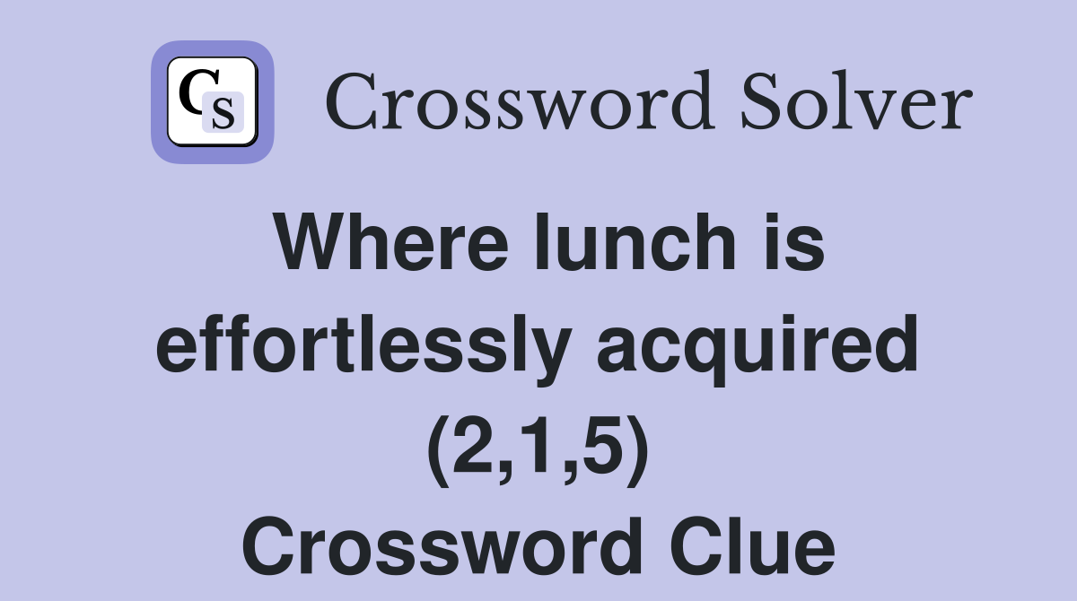 Where lunch is effortlessly acquired (2,1,5) Crossword Clue