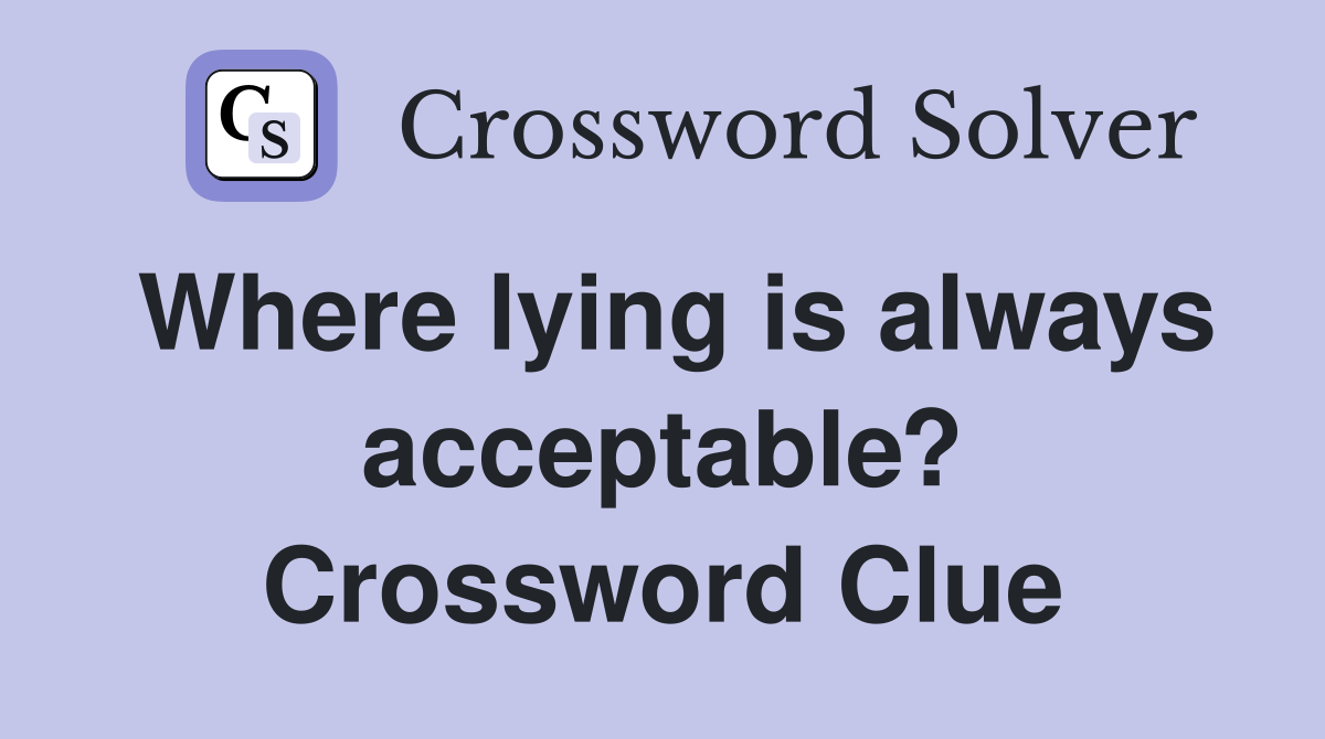 Where lying is always acceptable? Crossword Clue