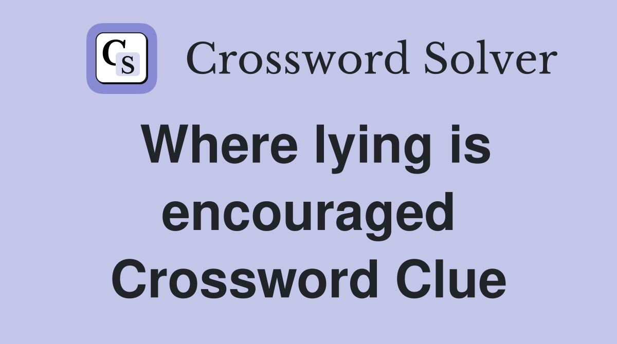 Where lying is encouraged Crossword Clue