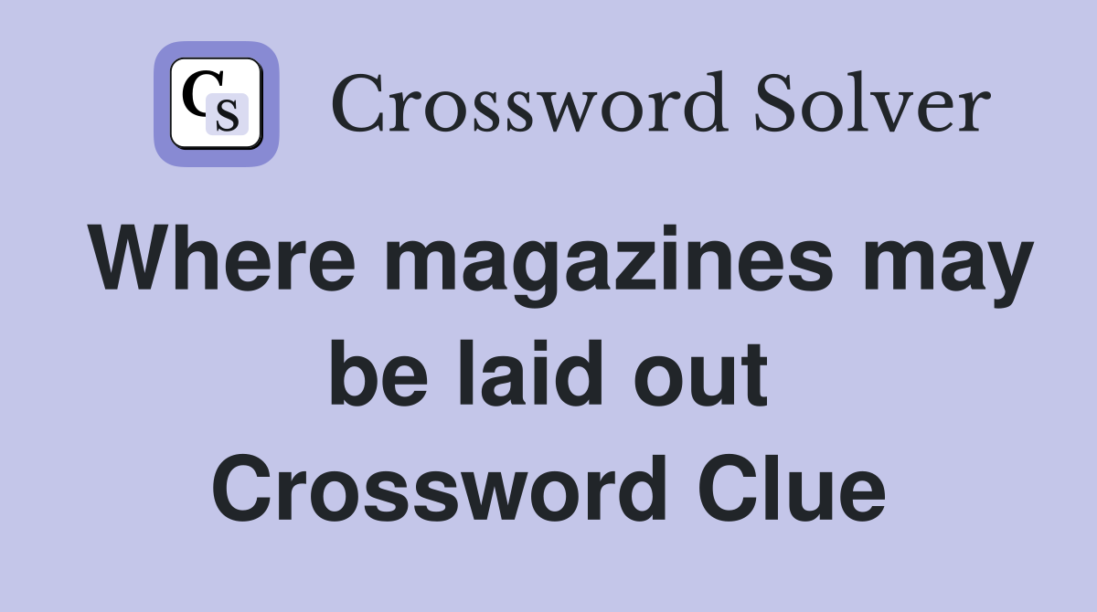 Where magazines may be laid out Crossword Clue