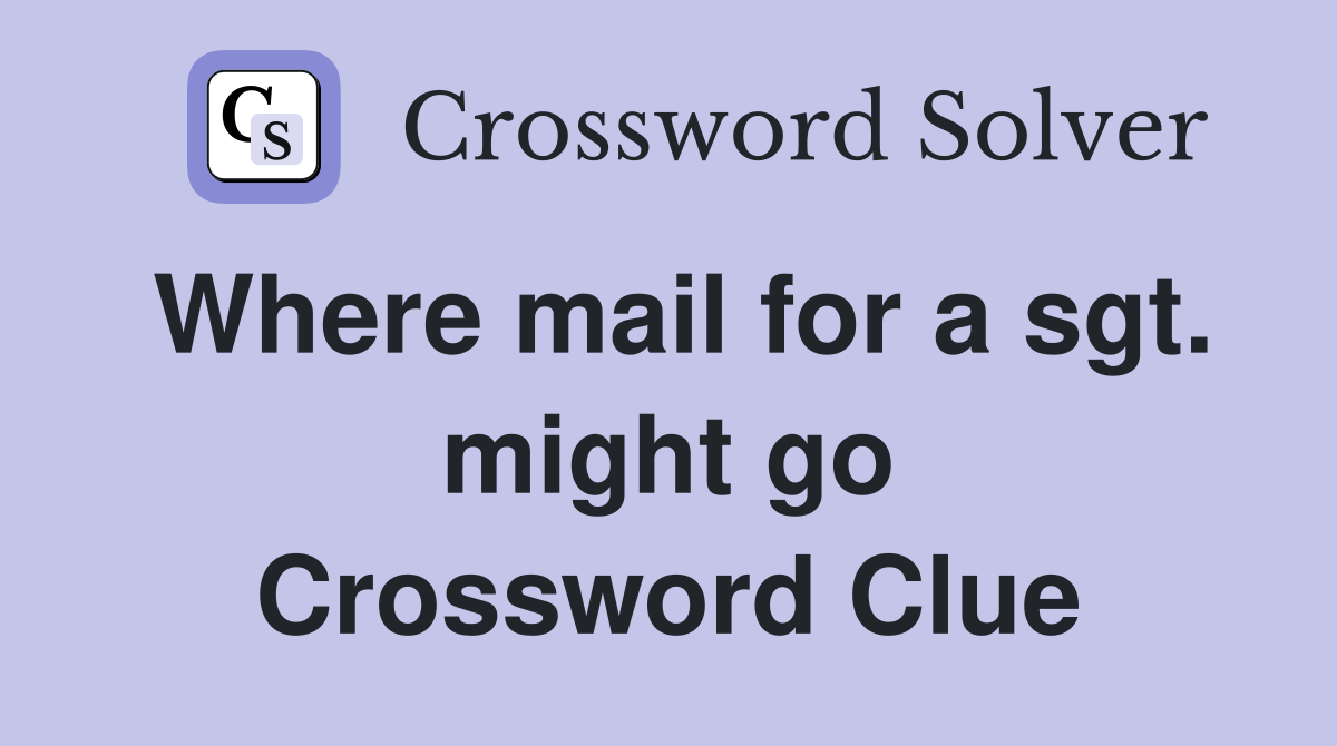Where mail for a sgt. might go Crossword Clue