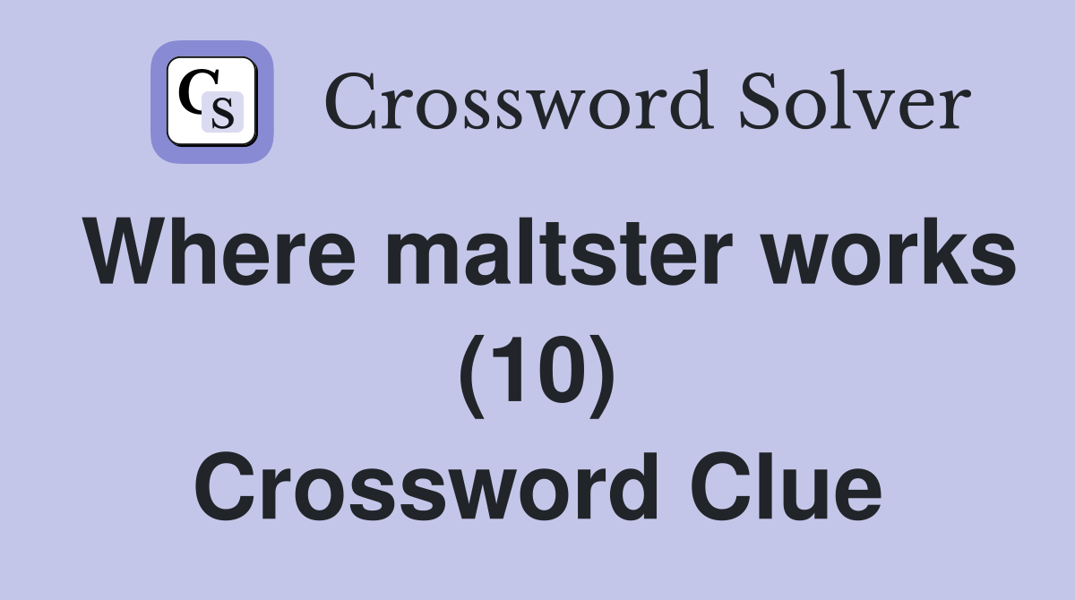 Where maltster works (10) Crossword Clue