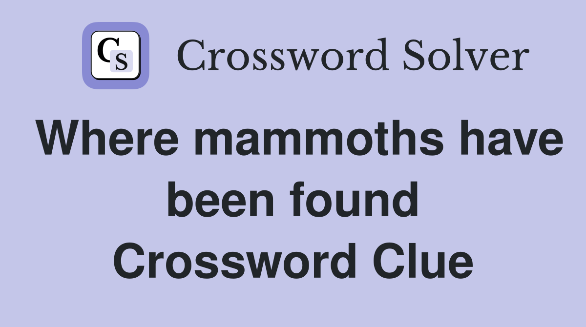 Where mammoths have been found Crossword Clue