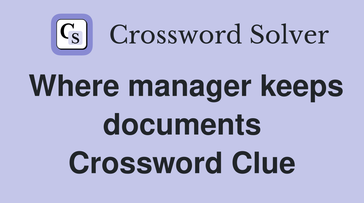 Where manager keeps documents Crossword Clue