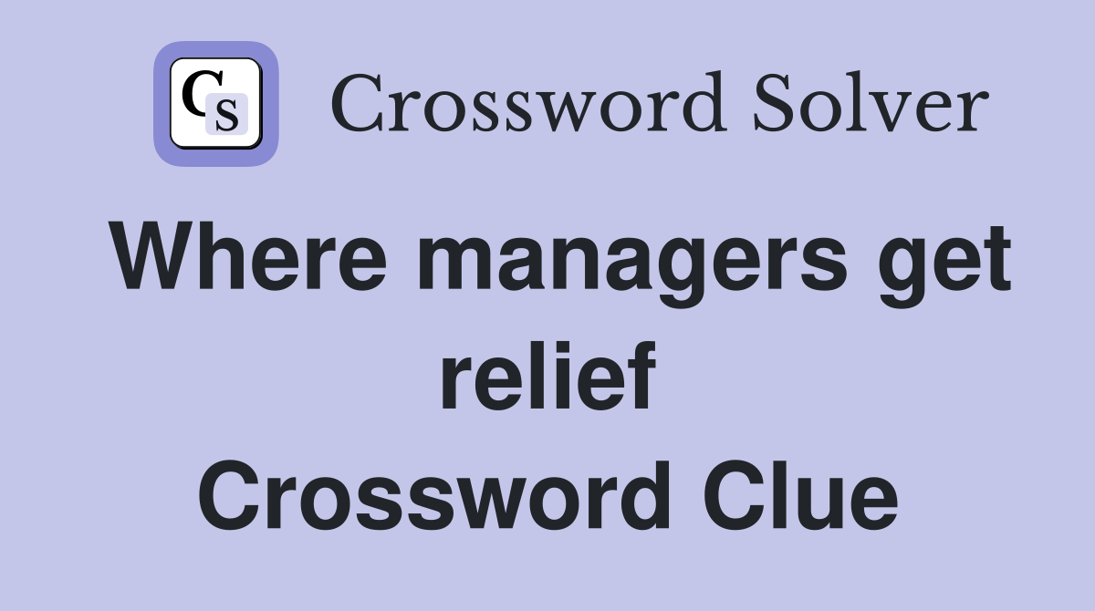 Where managers get relief Crossword Clue