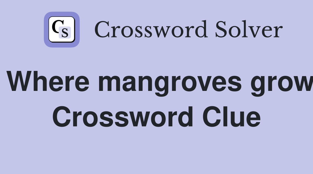 Where mangroves grow Crossword Clue