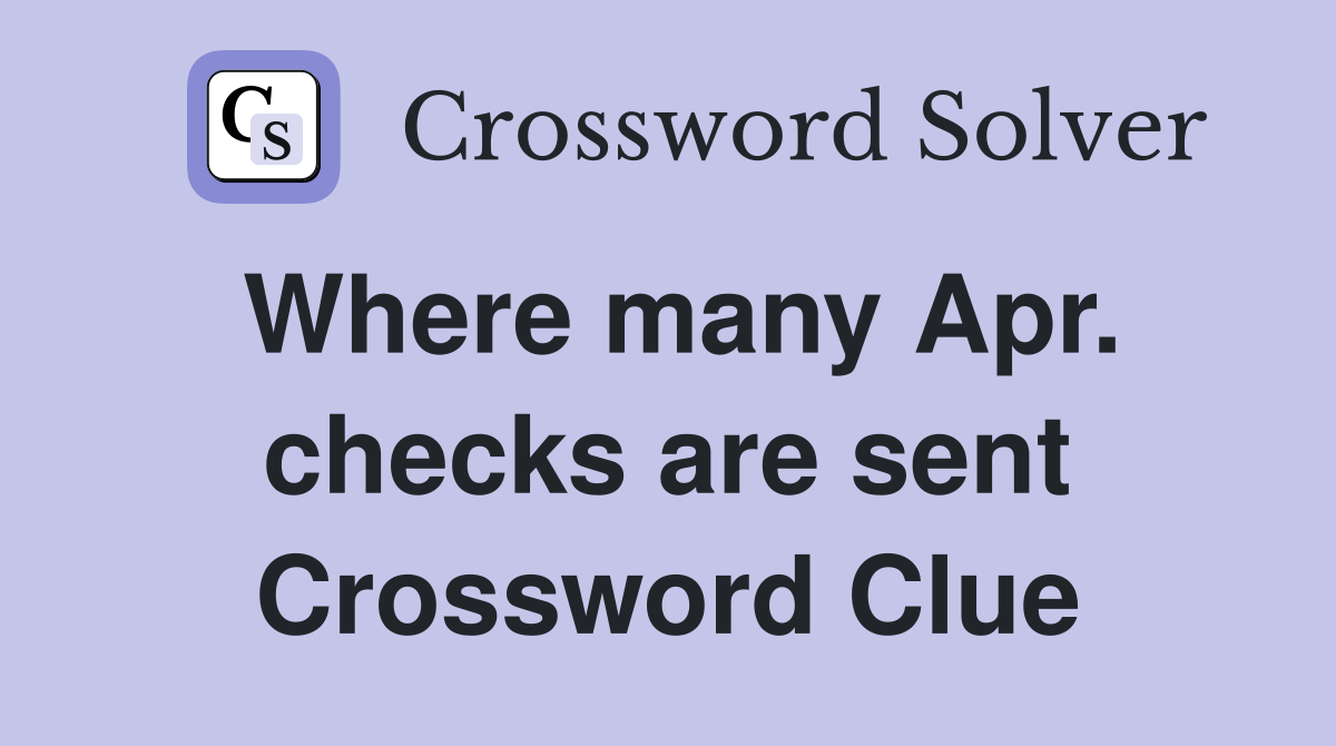 Where many Apr. checks are sent Crossword Clue