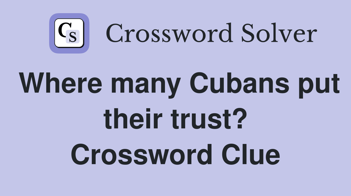 Where many Cubans put their trust? Crossword Clue