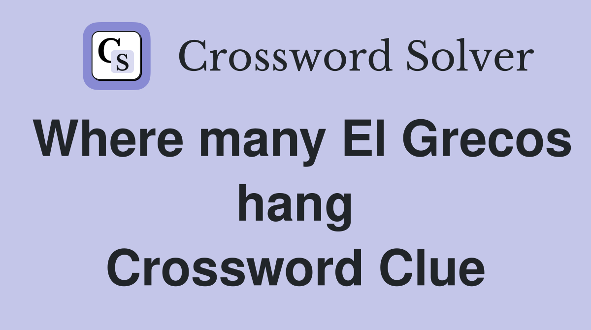 Where many El Grecos hang Crossword Clue