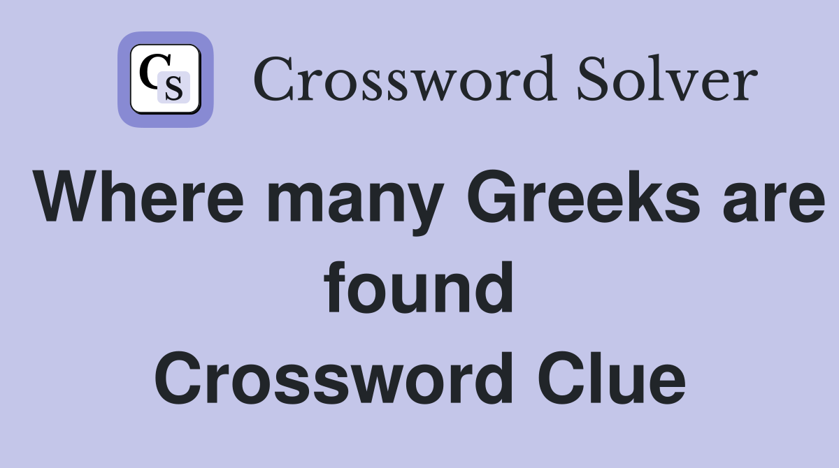 Where many Greeks are found Crossword Clue