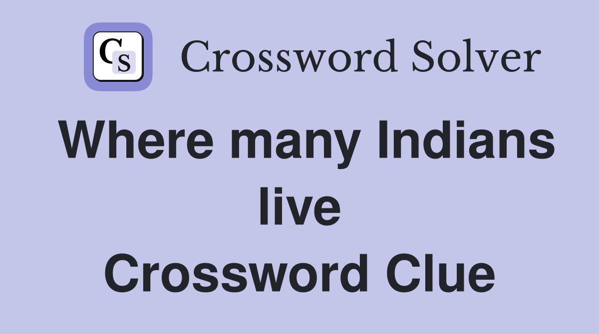 Where many Indians live Crossword Clue
